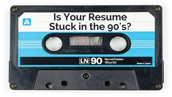 Is Your Resume Stuck in the 90's?